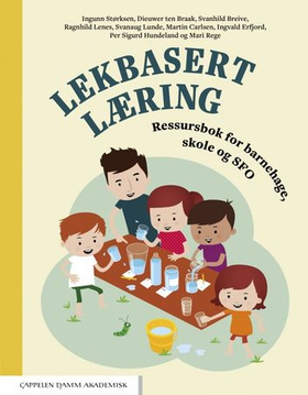 Lekbasert læring - ressursbok for barnehage, skole og SFO (ebok) av Ingunn Størksen