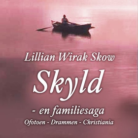 Skyld - en familiesaga : Ofoten - Drammen - Christiania (lydbok) av Lillian Wirak Skow