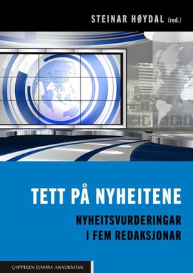 Tett på nyheitene - nyheitsvurderingar i fem redaksjonar (ebok) av -