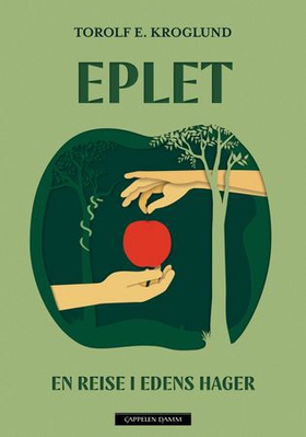 Eplet - en reise i Edens hager (ebok) av Torolf Kroglund