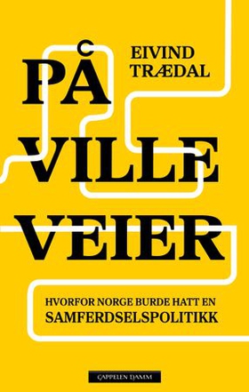 På ville veier - hvorfor Norge burde hatt en samferdselspolitikk (ebok) av Eivind Trædal