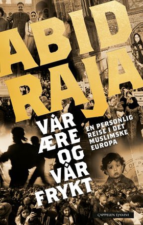 Vår ære og vår frykt - en personlig reise i det muslimske Europa (ebok) av Abid Raja