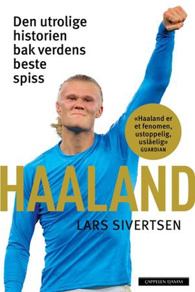 Haaland - den utrolige historien bak verdens største spiss (ebok) av Lars Sivertsen