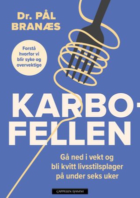 Karbofellen - en praktisk guide for å gå ned i vekt og bli kvitt livsstilsplager (ebok) av Pål Branæs