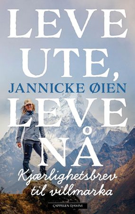 Leve ute, leve nå - kjærlighetsbrev til villmarka (ebok) av Jannicke Øien