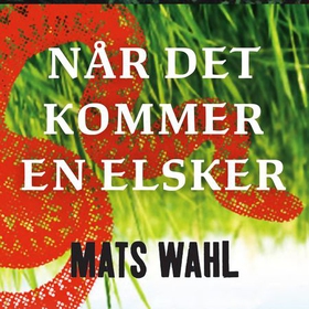 Når det kommer en elsker (lydbok) av Mats Wahl