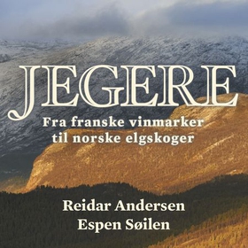 Jegere - fra franske vinmarker til norske elgskoger (lydbok) av Reidar Andersen