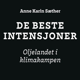 De beste intensjoner - oljelandet i klimakampen (lydbok) av Anne Karin Sæther