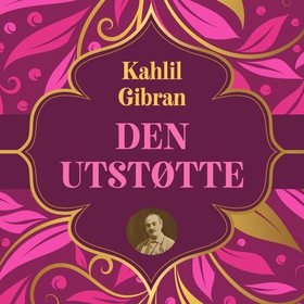 Den utstøtte - kamp mot undertrykkelse med ordet som våpen (lydbok) av Kahlil Gibran