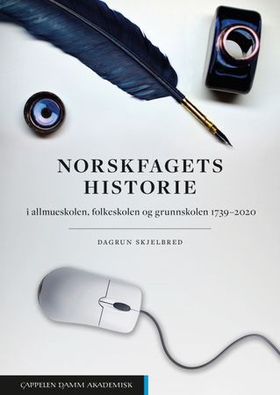 Norskfagets historie - i allmueskolen, folkeskolen og grunnskolen 1739-2020 (ebok) av Dagrun Skjelbred