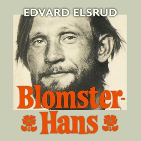 Blomster-Hans - om eventyreren og atlanterhavsseileren Hans Hamran, som ble eneboer på Hedalsskogen (lydbok) av Edvard Elsrud