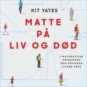 Matte på liv og død - 7 matematiske prinsipper som påvirker livet vårt (lydbok) av Kit Yates