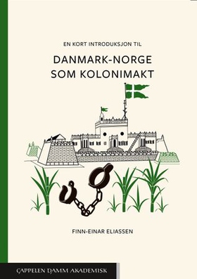 En kort introduksjon til Danmark-Norge som kolonimakt (ebok) av Finn-Einar Eliassen