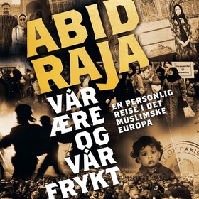 Vår ære og vår frykt - en personlig reise i det muslimske Europa (lydbok) av Abid Raja