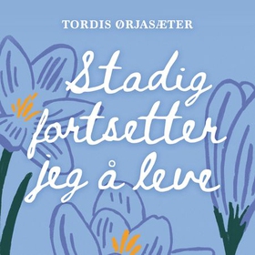 Stadig fortsetter jeg å leve (lydbok) av Tordis Ørjasæter