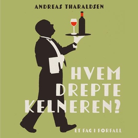 Hvem drepte kelneren? - et fag i forfall (lydbok) av Andreas Tharaldsen