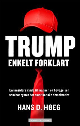 Trump – enkelt forklart - av vår mann i Washington (ebok) av Hans D. Høeg