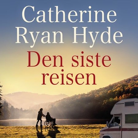 Den siste reisen (lydbok) av Catherine Ryan Hyde