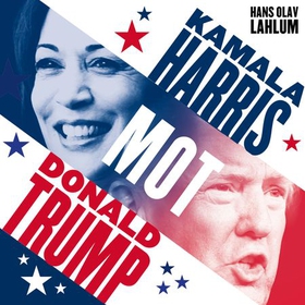 Kamala Harris mot Donald Trump (lydbok) av Hans Olav Lahlum