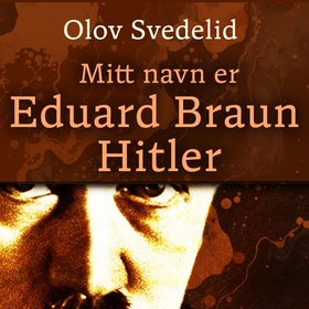 Mitt navn er Eduard Braun Hitler (lydbok) av Olov Svedelid