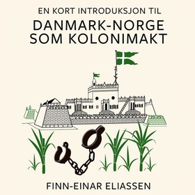 En kort introduksjon til Danmark-Norge som kolonimakt