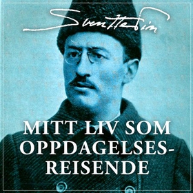 Mitt liv som oppdagelsesreisende (lydbok) av Sven Hedin