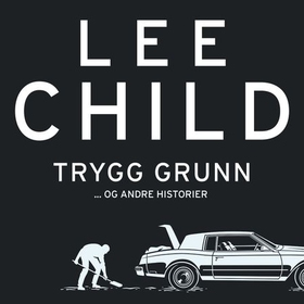 Trygg grunn - og andre historier (lydbok) av Lee Child