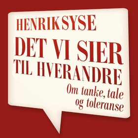Det vi sier til hverandre - om tanke, tale og toleranse (lydbok) av Henrik Syse