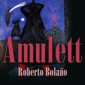 Amulett (lydbok) av Roberto Bolaño