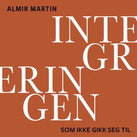 Integreringen som ikke gikk seg til