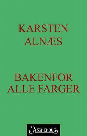 Bakenfor alle farger (ebok) av Karsten Alnæs