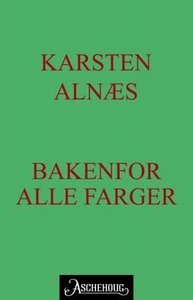 Bakenfor alle farger (ebok) av Karsten Alnæs