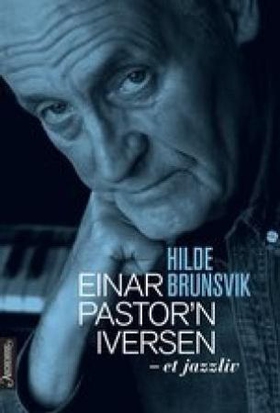 Einar Pastor'n Iversen - et jazzliv (ebok) av Hilde Brunsvik