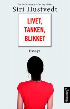 Livet, tanken, blikket - essays (ebok) av Siri Hustvedt