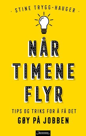 Når timene flyr - tips og triks for å få det gøy på jobben (ebok) av Stine Trygg-Hauger