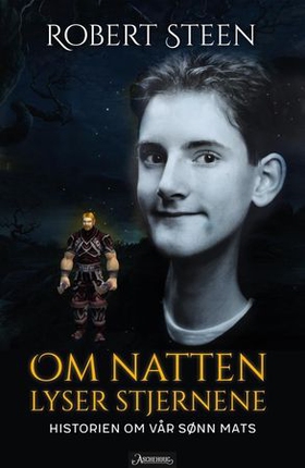Om natten lyser stjernene - historien om vår sønn Mats (ebok) av Robert Steen
