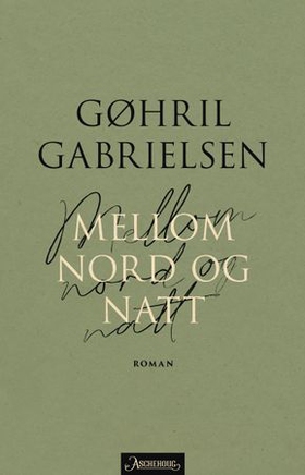 Mellom nord og natt - en roman (ebok) av Gøhril Gabrielsen
