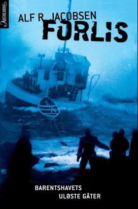 Forlis - Barentshavets uløste gåter (ebok) av Alf R. Jacobsen