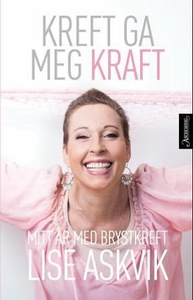 Kreft ga meg kraft (ebok) av Lise Askvik