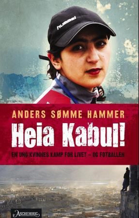 Heia Kabul! - en kvinnes kamp for livet - og fotballen (ebok) av Anders Hammer