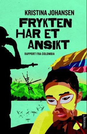 Frykten har et ansikt - rapport fra Colombia (ebok) av Kristina Johansen
