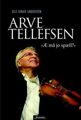 Arve Tellefsen - "æ må jo spæll?" (ebok) av Ole-Einar Andersen