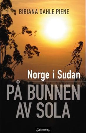 Norge i Sudan - på bunnen av sola (ebok) av Bibiana Dahle Piene