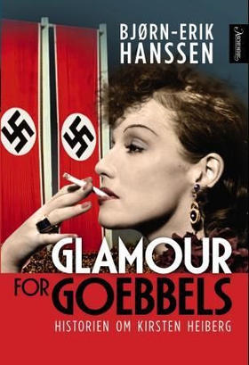 Glamour for Goebbels - en biografi om Kirsten Heiberg (ebok) av Bjørn-Erik Hanssen