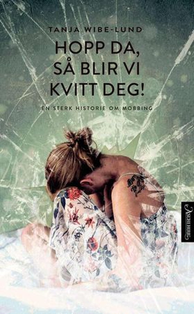 Hopp da, så blir vi kvitt deg! - en bok om mobbing (ebok) av Tanja Wibe-Lund