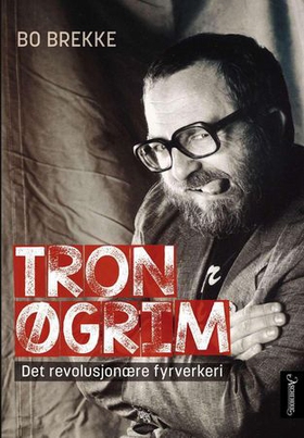 Tron Øgrim - det revolusjonære fyrverkeri (ebok) av Bo Brekke