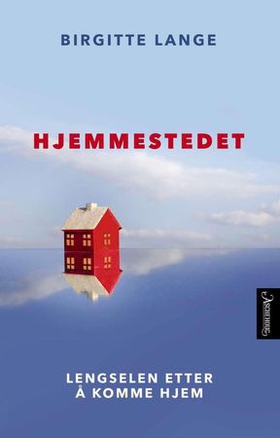 Hjemmestedet - lengselen etter å komme hjem (ebok) av Birgitte Lange