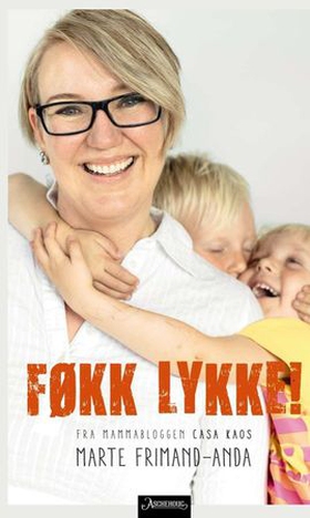 Føkk lykke - fra mammabloggen Casa Kaos (ebok) av Marte Frimand-Anda