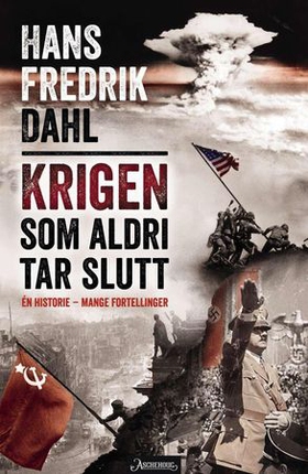 Krigen som aldri tar slutt - én historie - mange fortellinger (ebok) av Hans Fredrik Dahl