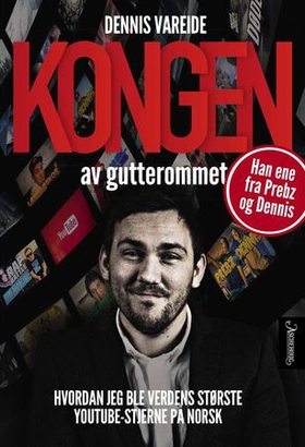 Kongen av gutterommet - hvordan jeg ble verdens største Youtube-stjerne på norsk (ebok) av Dennis Vareide